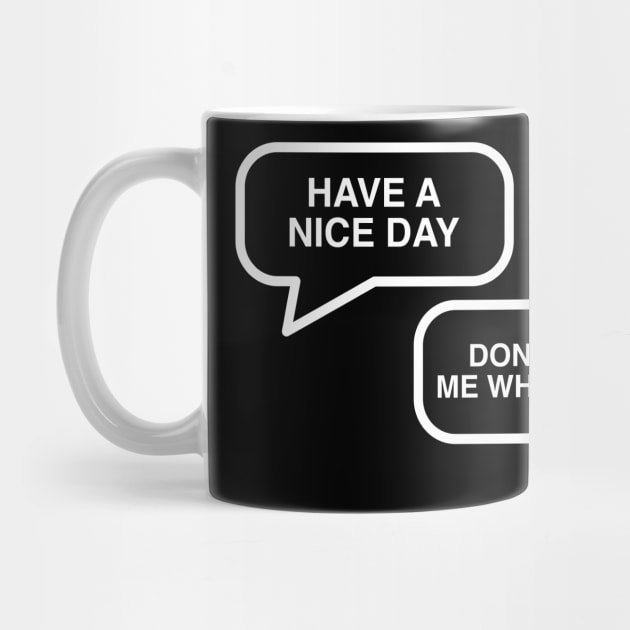 Have A Nice Day - Don't Tell Me What To Do by GeekandNerdyStuff